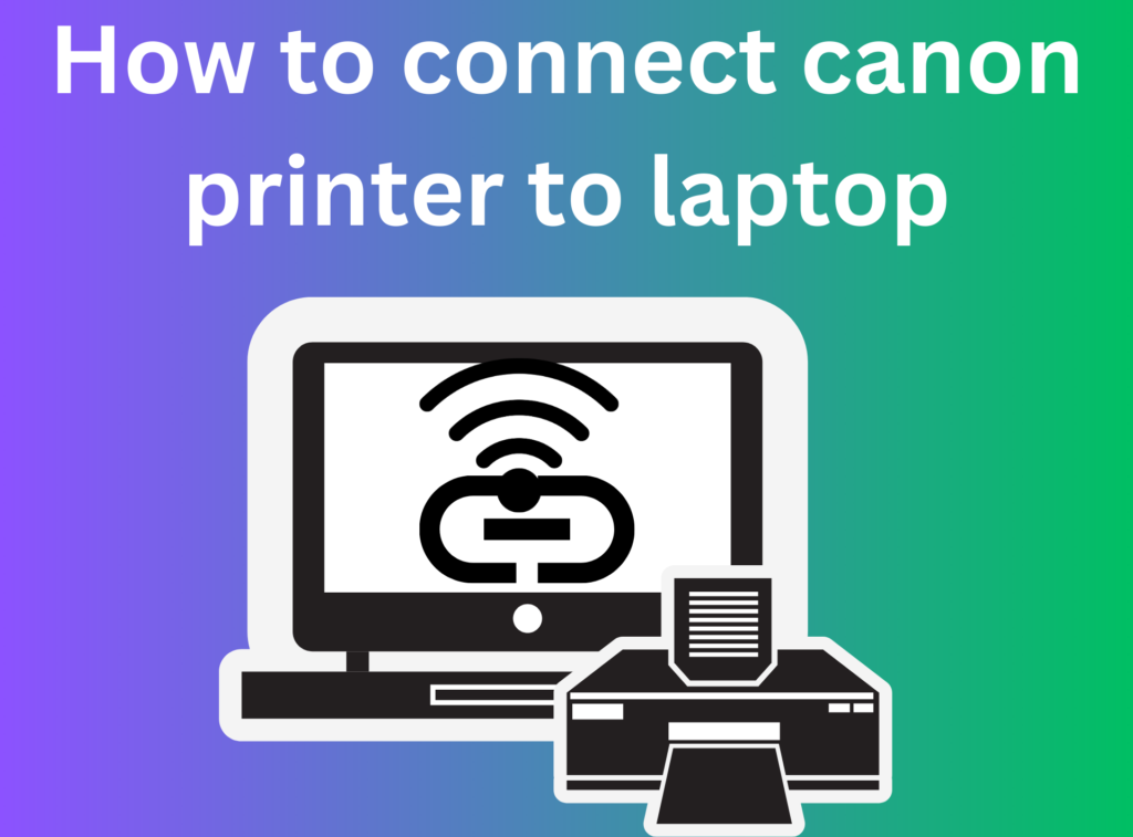 How to Connect Canon Printer to laptop
