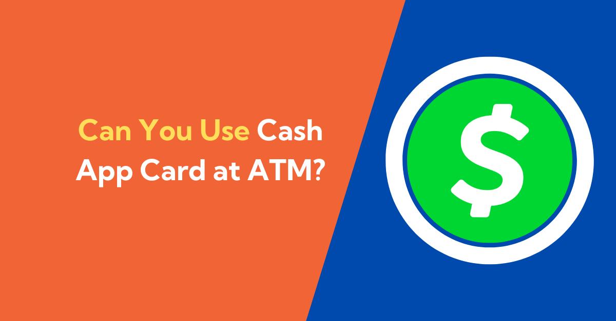 Can You Use Cash App Card at ATM?