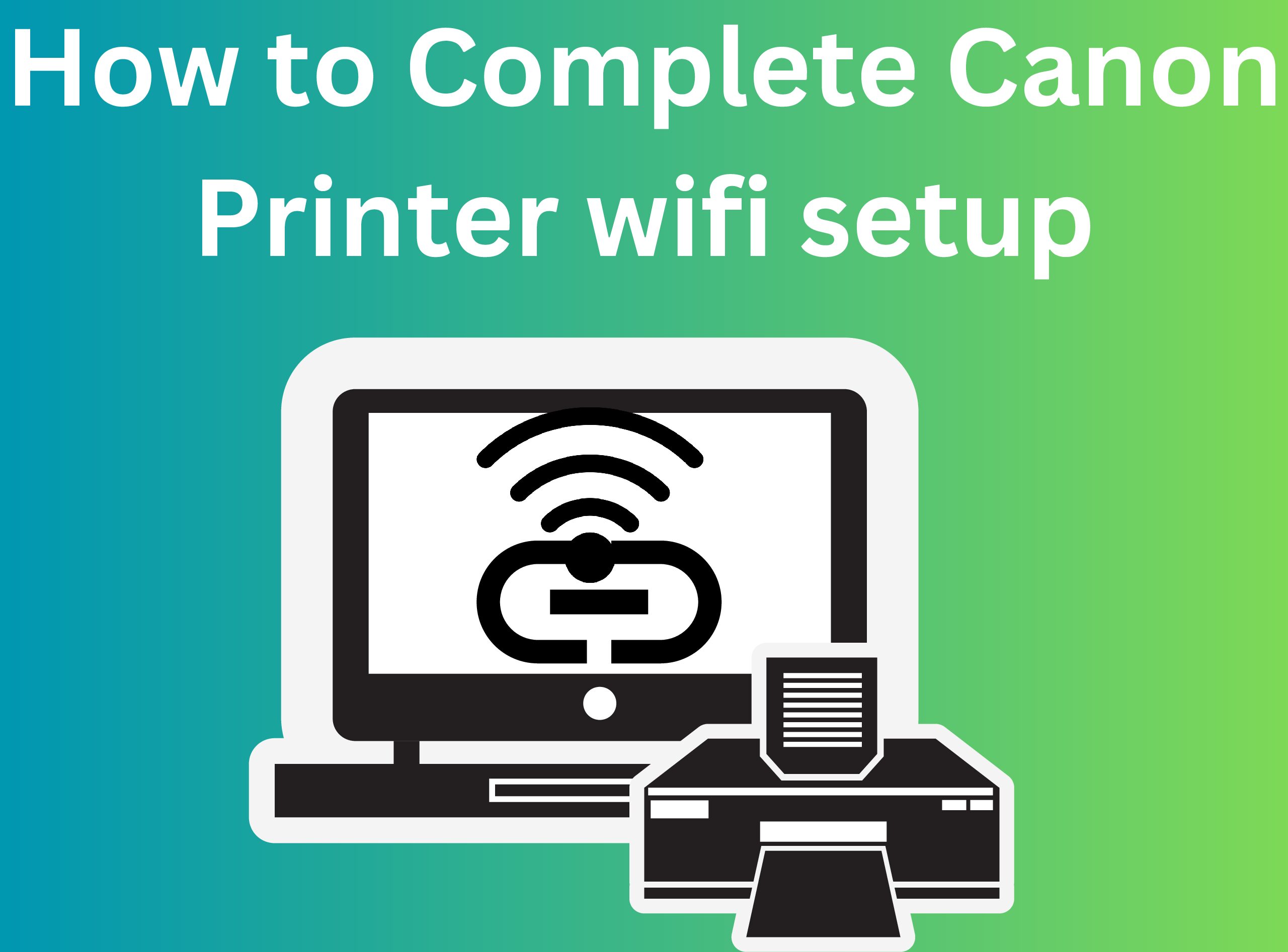How to Complete Canon Printer wifi setup
